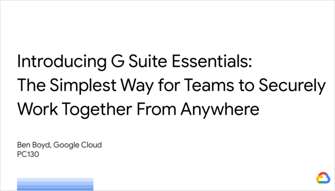 Introducing G Suite Essentials: The Simplest Way for Teams to Securely Work Together from Anywhere